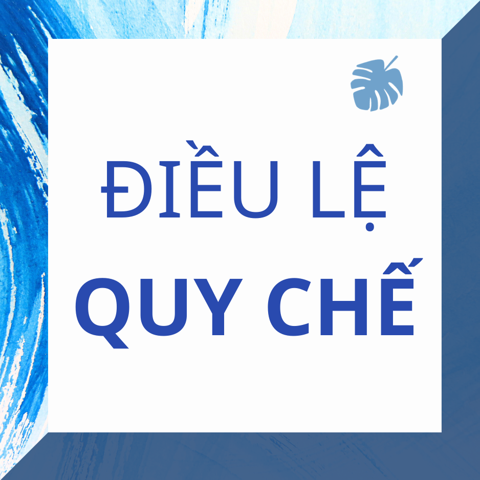 ĐIỀU LỆ - QUY CHẾ